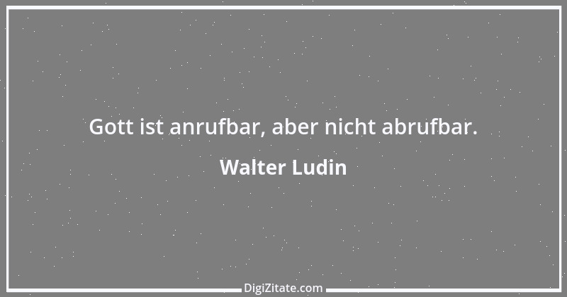 Zitat von Walter Ludin 986