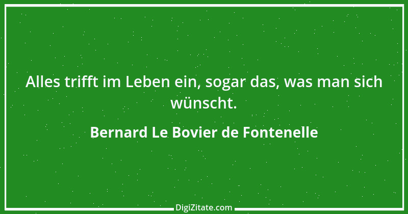 Zitat von Bernard Le Bovier de Fontenelle 24