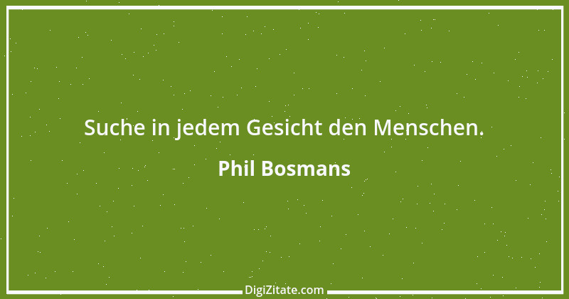 Zitat von Phil Bosmans 56