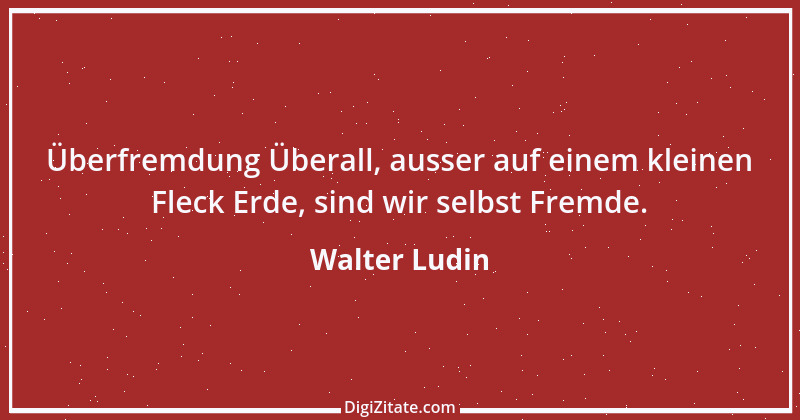 Zitat von Walter Ludin 1304