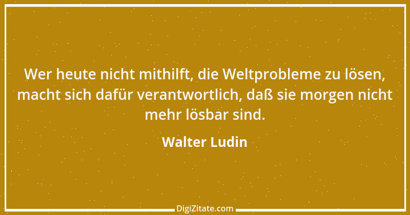 Zitat von Walter Ludin 304