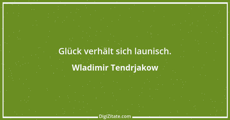 Zitat von Wladimir Tendrjakow 60