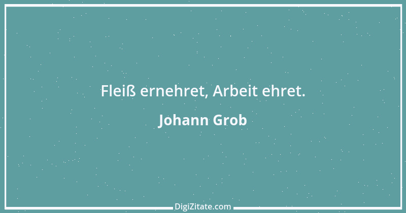 Zitat von Johann Grob 5