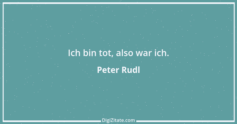 Zitat von Peter Rudl 760