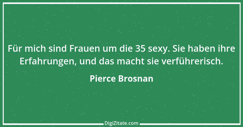 Zitat von Pierce Brosnan 1