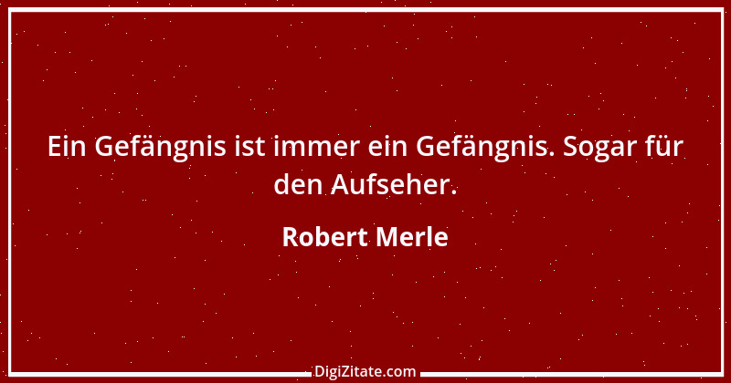 Zitat von Robert Merle 16