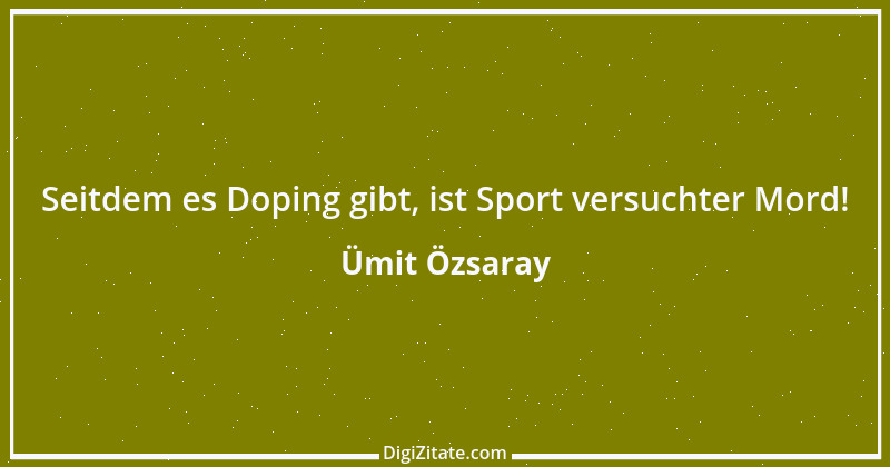 Zitat von Ümit Özsaray 16