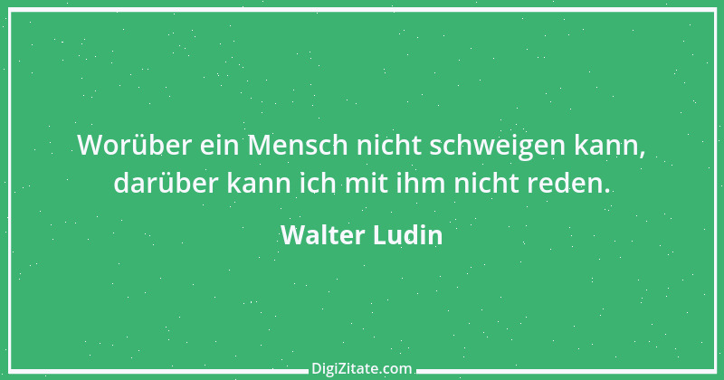 Zitat von Walter Ludin 988