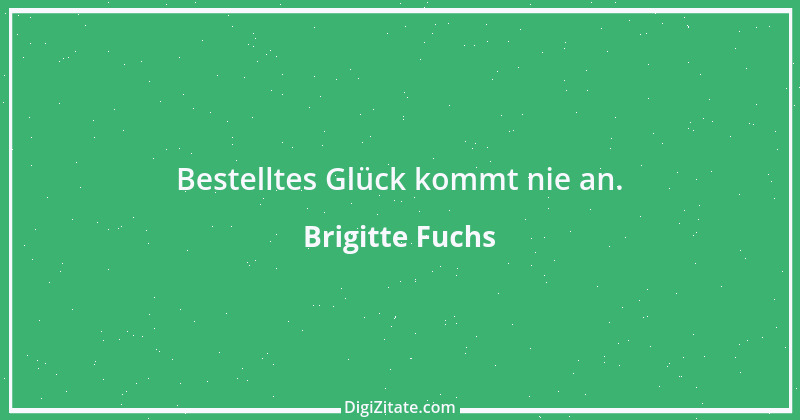 Zitat von Brigitte Fuchs 177