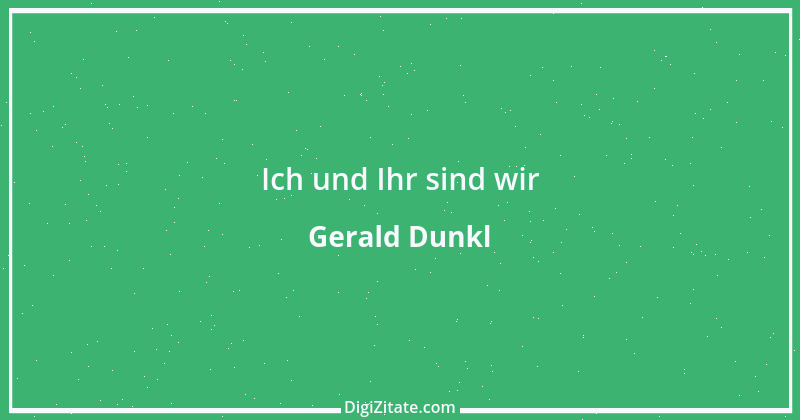 Zitat von Gerald Dunkl 21