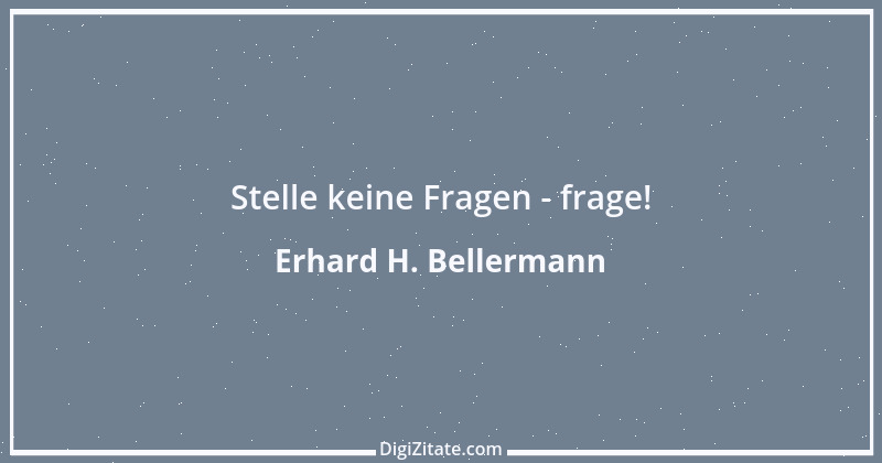 Zitat von Erhard H. Bellermann 1002