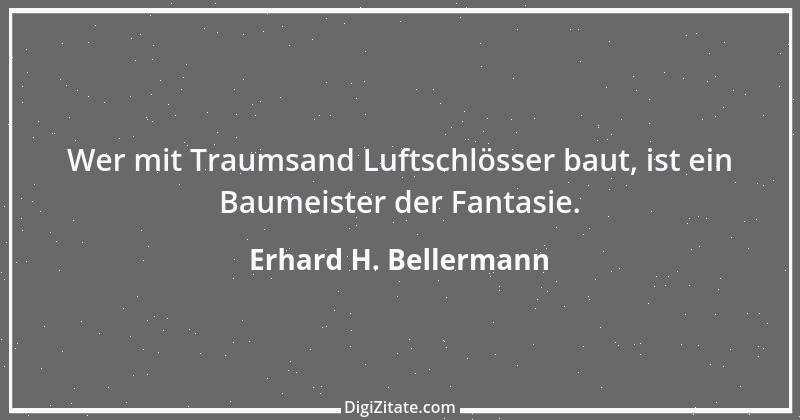 Zitat von Erhard H. Bellermann 2