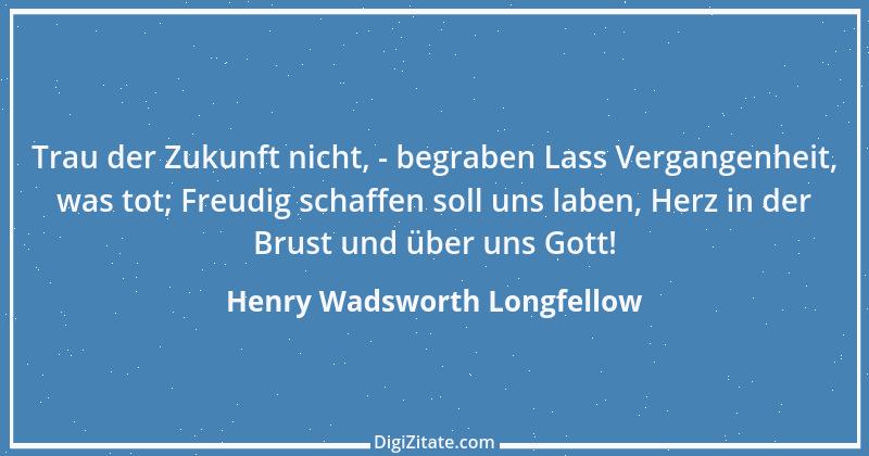 Zitat von Henry Wadsworth Longfellow 22