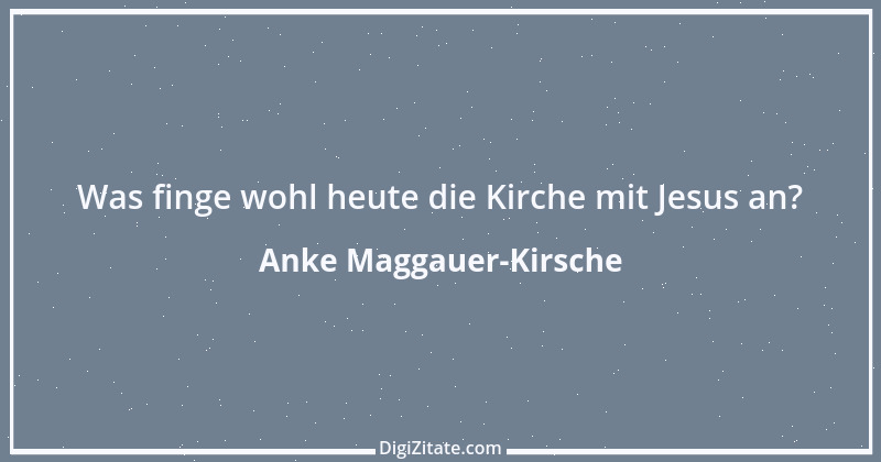 Zitat von Anke Maggauer-Kirsche 786