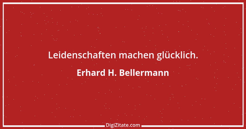 Zitat von Erhard H. Bellermann 1003