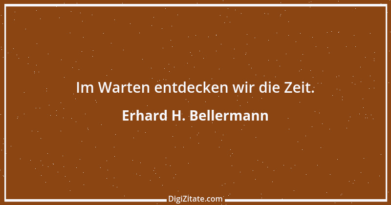 Zitat von Erhard H. Bellermann 3