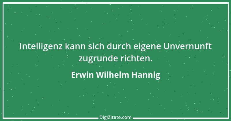 Zitat von Erwin Wilhelm Hannig 1