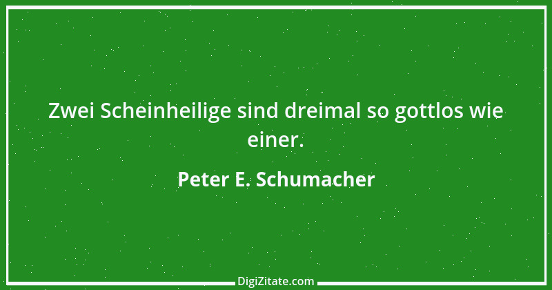 Zitat von Peter E. Schumacher 294