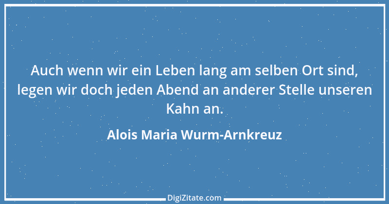 Zitat von Alois Maria Wurm-Arnkreuz 1