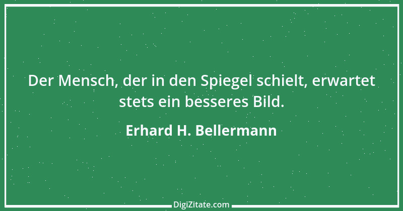 Zitat von Erhard H. Bellermann 4