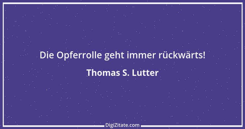 Zitat von Thomas S. Lutter 196