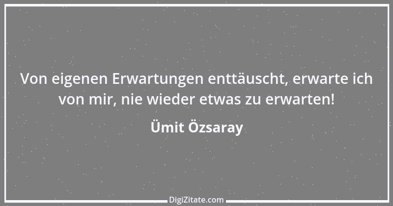 Zitat von Ümit Özsaray 21