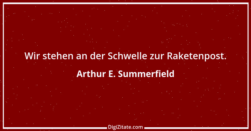 Zitat von Arthur E. Summerfield 1