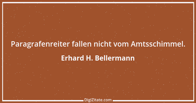 Zitat von Erhard H. Bellermann 1006