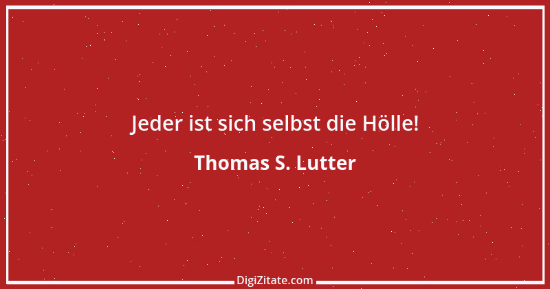 Zitat von Thomas S. Lutter 198