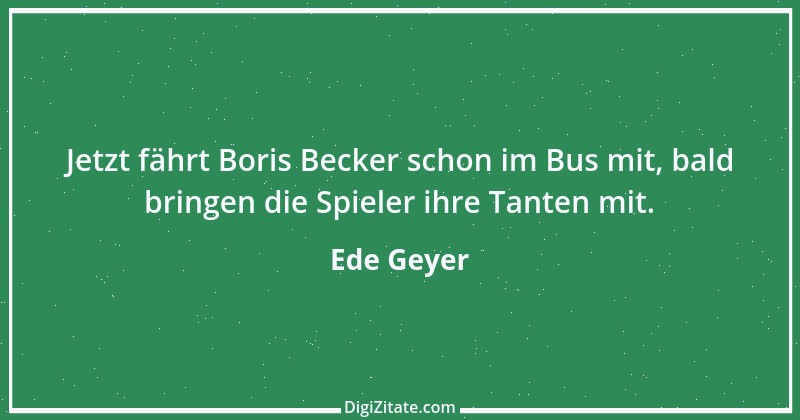 Zitat von Ede Geyer 14