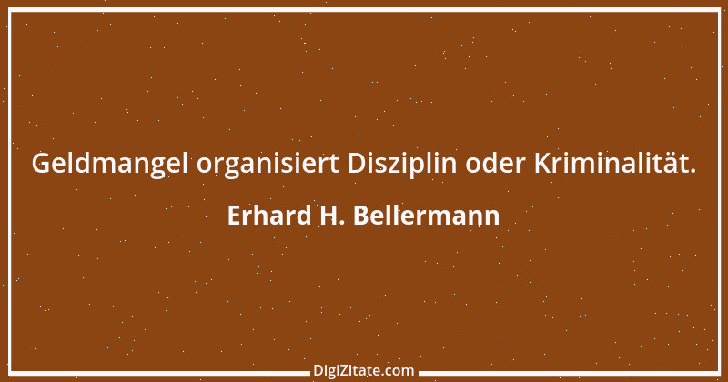 Zitat von Erhard H. Bellermann 7