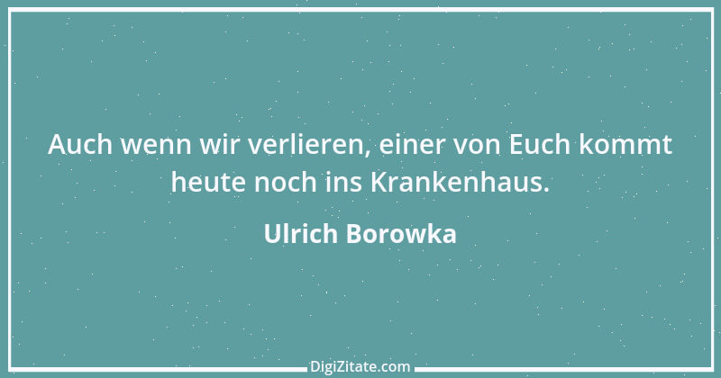 Zitat von Ulrich Borowka 3