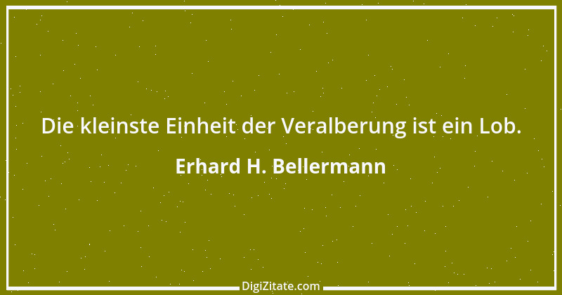 Zitat von Erhard H. Bellermann 8