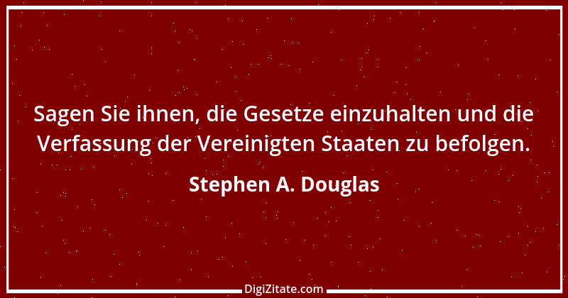 Zitat von Stephen A. Douglas 1