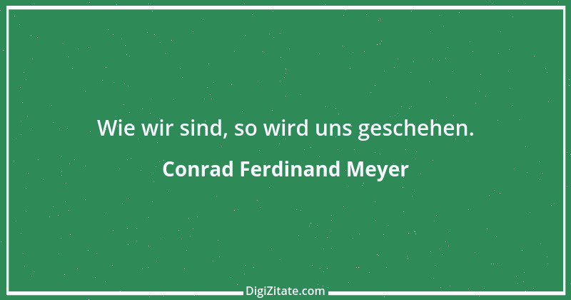 Zitat von Conrad Ferdinand Meyer 5