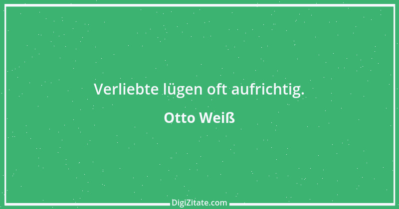 Zitat von Otto Weiß 364