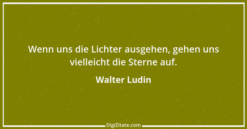 Zitat von Walter Ludin 997