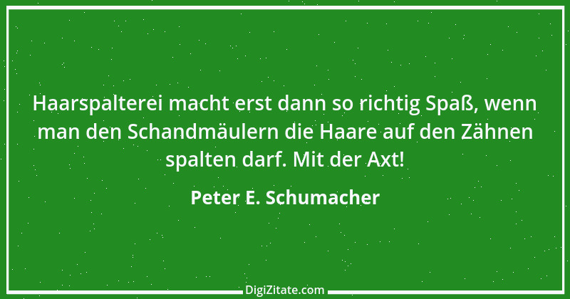 Zitat von Peter E. Schumacher 608