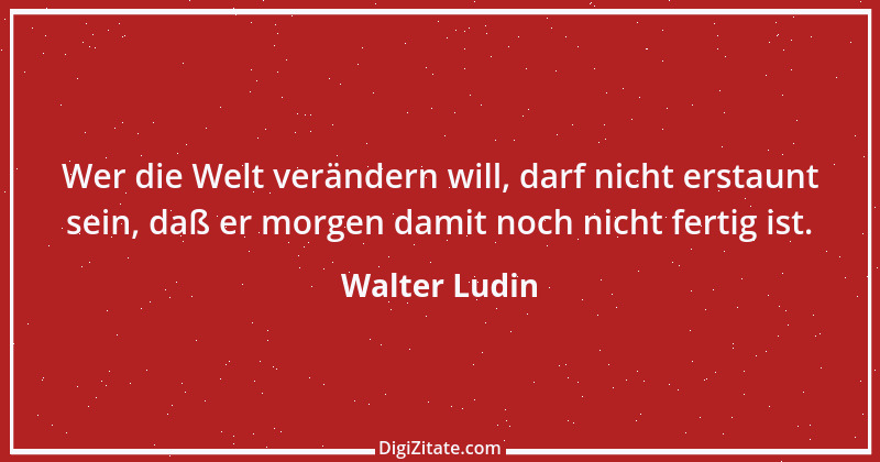 Zitat von Walter Ludin 1305