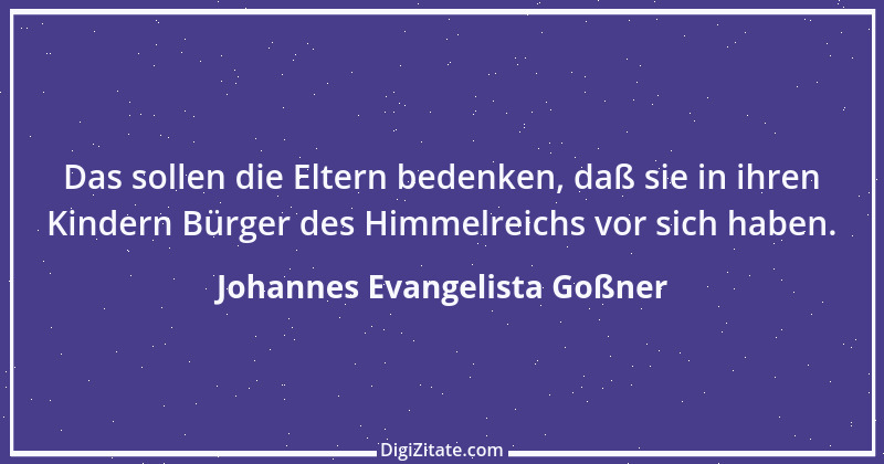 Zitat von Johannes Evangelista Goßner 4