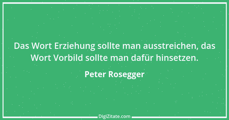 Zitat von Peter Rosegger 49