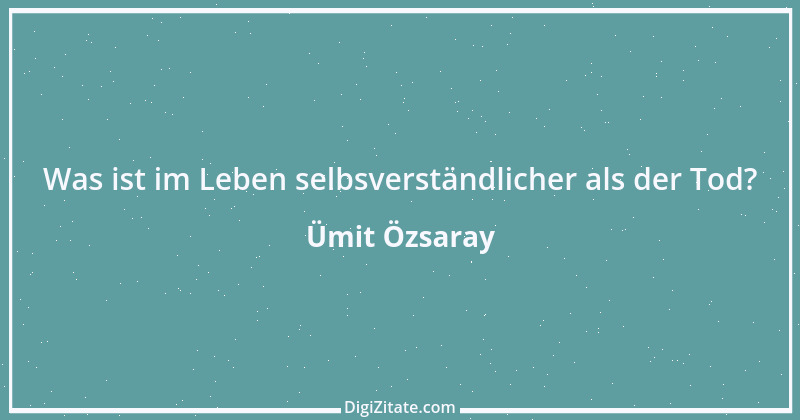 Zitat von Ümit Özsaray 26