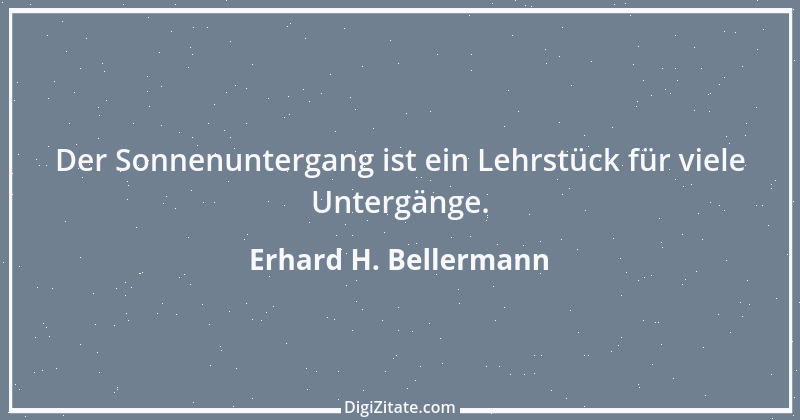 Zitat von Erhard H. Bellermann 1011