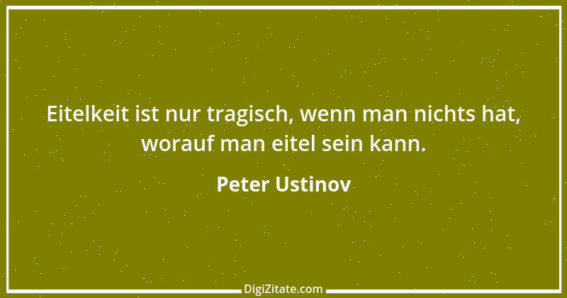 Zitat von Peter Ustinov 184