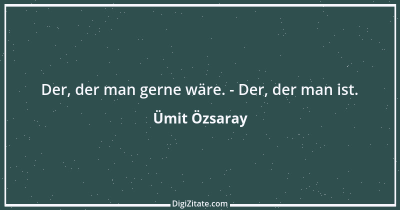 Zitat von Ümit Özsaray 27