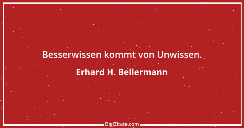 Zitat von Erhard H. Bellermann 1012