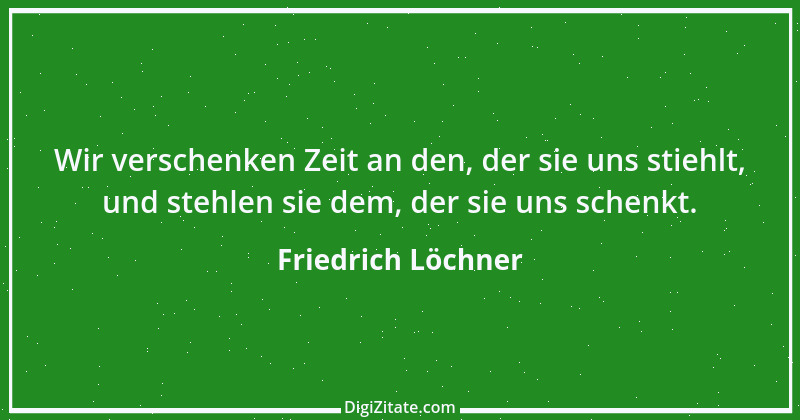 Zitat von Friedrich Löchner 50