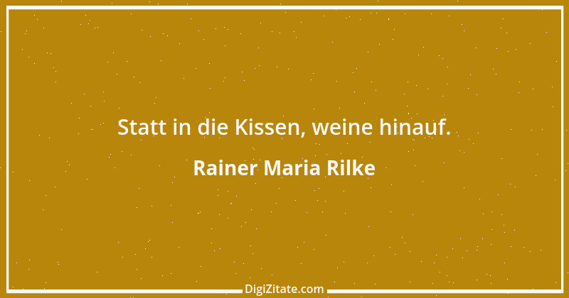 Zitat von Rainer Maria Rilke 43