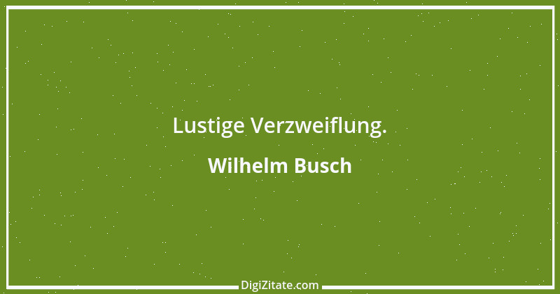 Zitat von Wilhelm Busch 50