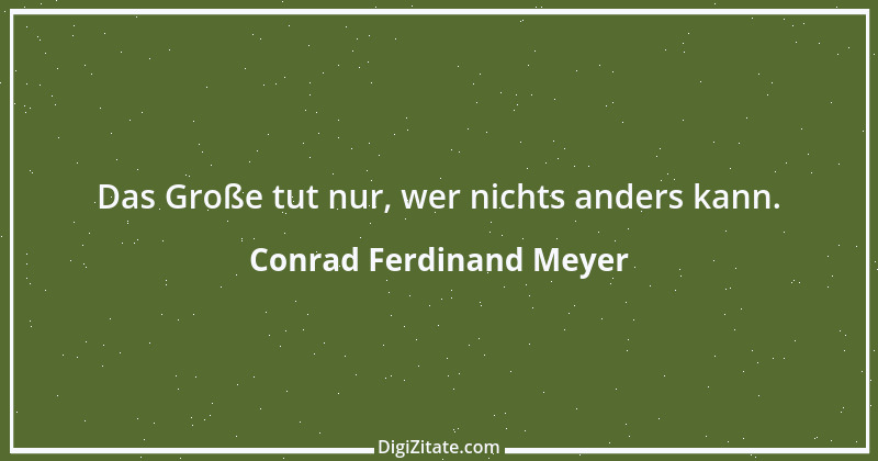 Zitat von Conrad Ferdinand Meyer 9